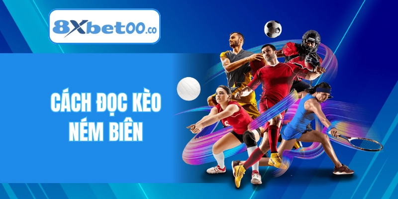 Cách đọc kèo cược ném biên là thông tin quan trọng cần nhớ