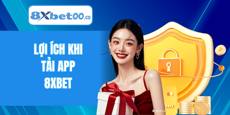 Lợi ích khi tải app 8XBET