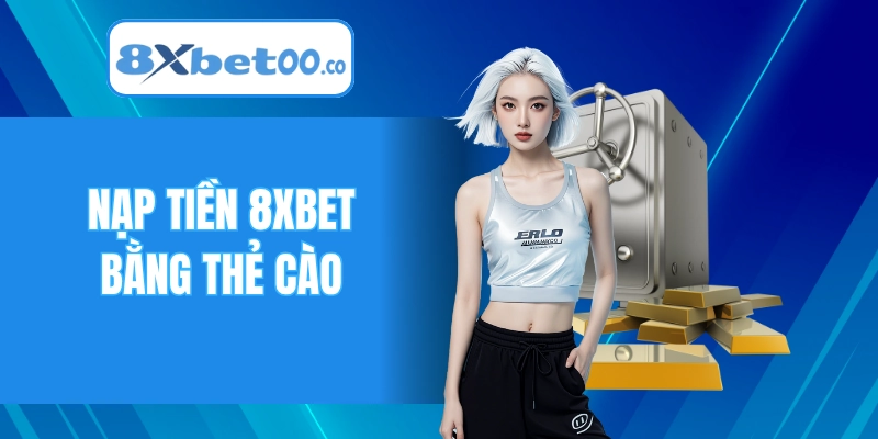 Nạp tiền 8XBET bằng thẻ cào