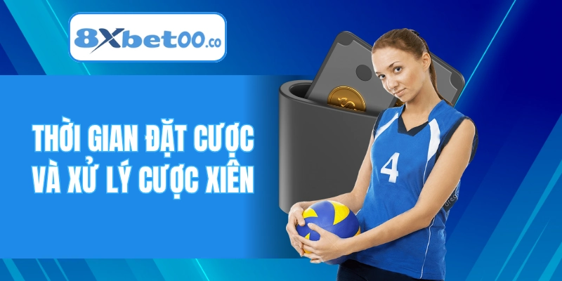 Thời gian đặt cược và xử lý cược xiên