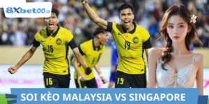 Soi Kèo Malaysia Vs Singapore 8XBET Chuẩn