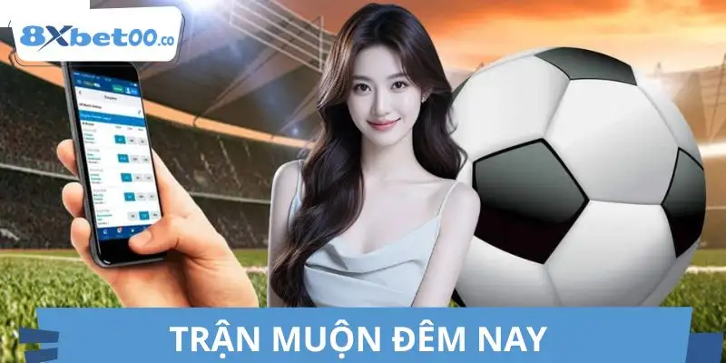 Trận Muộn Đêm Nay | Phân Tích Thế Trận Và Xu Hướng Kết Quả